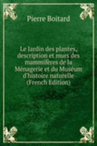 Le Jardin des plantes, description et murs des mammiferes de la Menagerie et du Museum d'histoire naturelle (French Edition)