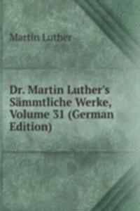 Dr. Martin Luther's Sammtliche Werke, Volume 31 (German Edition)