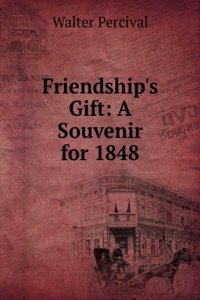 Friendship's Gift: A Souvenir for 1848