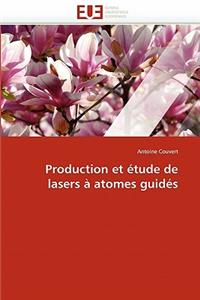Production Et �tude de Lasers � Atomes Guid�s