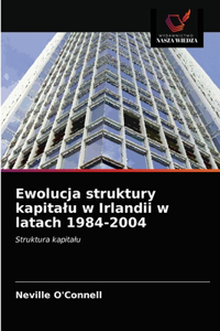 Ewolucja struktury kapitalu w Irlandii w latach 1984-2004