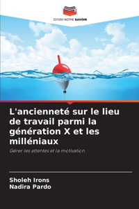 L'ancienneté sur le lieu de travail parmi la génération X et les milléniaux