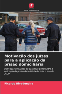 Motivação dos juízes para a aplicação da prisão domiciliária