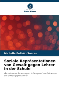 Soziale Repräsentationen von Gewalt gegen Lehrer in der Schule