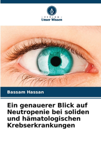 Ein genauerer Blick auf Neutropenie bei soliden und hämatologischen Krebserkrankungen