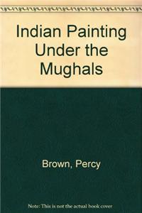 Indian Painting Under the Mughals