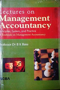 Lectures on Management Accountancy: Principles, System, and Practice a Textbook on Management Accountancy