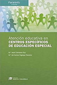 Atencion educativa en centros especificos de Educacion Especial // Coleccion: Didactica y Desarrollo