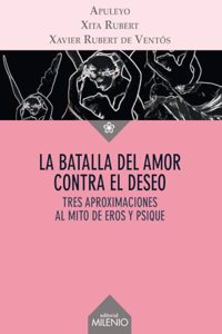 La batalla del amor contra el deseo: Tres aproximaciones al mito de Eros y Psique (Ensayo) (Spanish Edition)