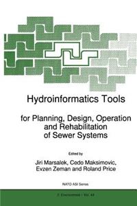 Hydroinformatics Tools for Planning, Design, Operation and Rehabilitation of Sewer Systems