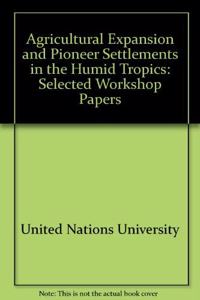 Agricultural expansion and pioneer settlements in the humid tropics