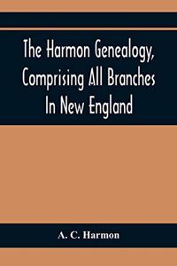 Harmon Genealogy, Comprising All Branches In New England