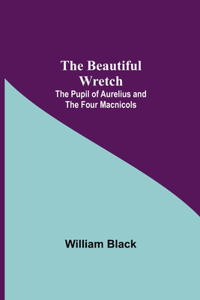 Beautiful Wretch; The Pupil of Aurelius; and The Four Macnicols