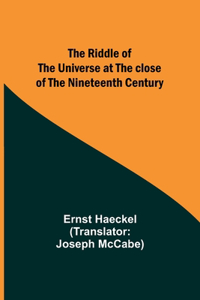 Riddle of the Universe at the close of the nineteenth century