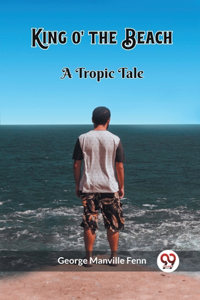 King o' the Beach A Tropic Tale
