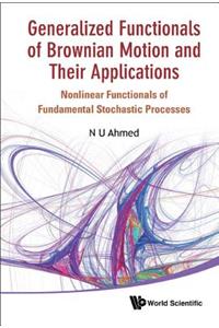 Generalized Functionals of Brownian Motion and Their Applications: Nonlinear Functionals of Fundamental Stochastic Processes