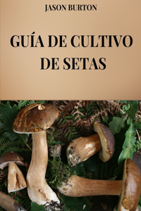 Guía de Cultivo de Setas
