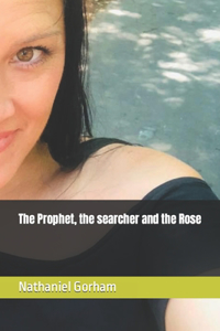 The Prophet, the searcher and the Rose