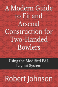 Modern Guide to Fit and Arsenal Construction for Two-handed Bowlers