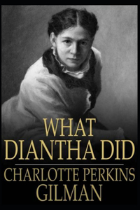 What Diantha Did Charlotte Perkins Gilman (Classics, Literature) [Annotated]