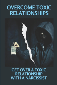 Overcome Toxic Relationships