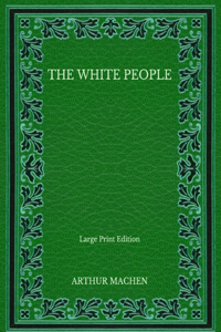 The White People - Large Print Edition