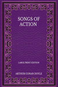Songs Of Action - Large Print Edition