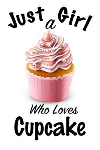 Just A Girl Who Loves Cupcake
