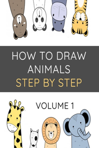 How To Draw Animals Step By Step Volume 1
