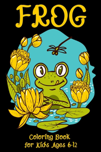 Frog Coloring Book for Kids Ages 6-12