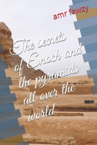 secrets of Enoch and the pyramids all over the world