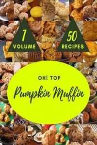 Oh! Top 50 Pumpkin Muffin Recipes Volume 1