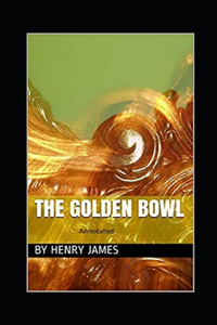 The Golden Bowl- By Henry James(Annotated)