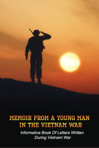 Memoir From A Young Soldier: Informative Book Of Letters Written During Vietnam War: Vietnam War Biography Books