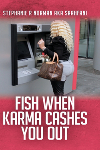Fish When Karma Cashes You Out