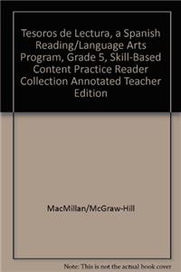 Tesoros de Lectura, a Spanish Reading/Language Arts Program, Grade 5, Skill-Based Content Practice Reader Collection Annotated Teacher Edition