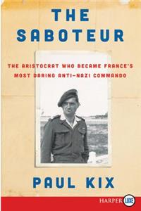 The Saboteur: The Aristocrat Who Became France's Most Daring Anti-Nazi Commando [Large Print]
