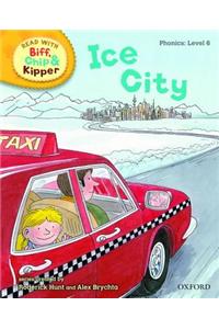 Oxford Reading Tree Read With Biff, Chip, and Kipper: Phonics: Level 6: Ice City