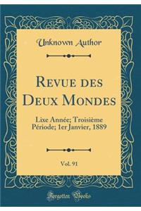 Revue des Deux Mondes, Vol. 91: Lixe Année; Troisième Période; 1er Janvier, 1889 (Classic Reprint)