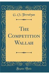 The Competition Wallah (Classic Reprint)