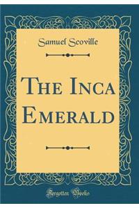 The Inca Emerald (Classic Reprint)