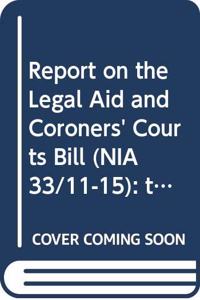 Report on the Legal Aid and Coroners' Courts Bill (NIA 33/11-15)