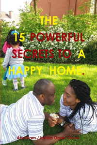 15 Powerful Secrets to a Happy Home.