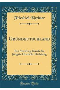 GrÃ¼ndeutschland: Ein Streifzug Durch Die JÃ¼ngste Deutsche Dichtung (Classic Reprint)