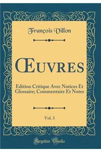 Oeuvres, Vol. 3: Ã?dition Critique Avec Notices Et Glossaire; Commentaire Et Notes (Classic Reprint)