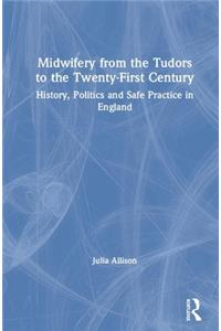 Midwifery from the Tudors to the 21st Century