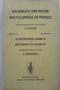 Handbuch Der Physik / Encyclopedia of Physics Gruppe 3 Mechanisches Und Thermisches Verhalten Der Materie / Mechanical and Thermal Behaviour of Matter Band 6a Festkvrpermechanik / Mechanics of Solids Festkvrpermechanik 3 / Mechanics of Solids 3