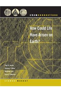 Chemconnections: How Could Life Have Arisen on Earth?