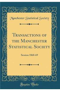 Transactions of the Manchester Statistical Society: Session 1868-69 (Classic Reprint)