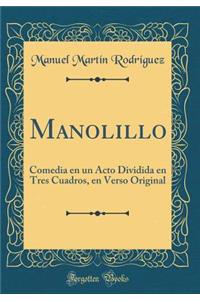 Manolillo: Comedia en un Acto Dividida en Tres Cuadros, en Verso Original (Classic Reprint)